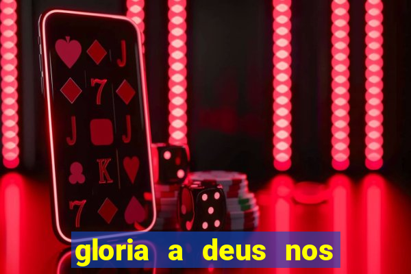 gloria a deus nos altos ceus letra